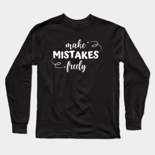 Make Mistakes Freely Long Sleeve T-Shirt